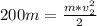 200m=\frac{m*v_{2}^{2}}{2}