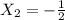 X_2 = -\frac{1}{2}