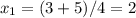 x_{1}=(3+5)/4=2