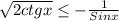 \sqrt{2ctgx}\leq-\frac{1}{Sinx}