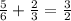 \frac{5}{6}+\frac{2}{3}=\frac{3}{2}