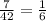 \frac{7}{42}=\frac{1}{6}