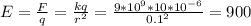 E = \frac{F}{q} = \frac{kq}{r^{2}} = \frac{9*10^{9} * 10*10^{-6}}{0.1^{2}} = 900