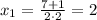 x_1=\frac{7+1}{2\cdot2}=2