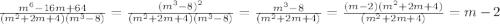 \frac{m^6-16m+64}{(m^2+2m+4)(m^3-8)}=\frac{(m^3-8)^2}{(m^2+2m+4)(m^3-8)}=\frac{m^3-8}{(m^2+2m+4)}=\frac{(m-2)(m^2+2m+4)}{(m^2+2m+4)}=m-2