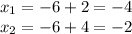 x_1=-6+2=-4 \\ x_2=-6+4=-2