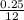 \frac{0.25}{12}