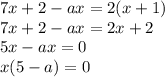  7x+2-ax=2(x+1) \\ 7x+2-ax=2x+2 \\ 5x-ax=0 \\ x(5-a)=0 