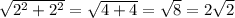 \sqrt{2^{2}+2^{2}}= \sqrt{4+4}=\sqrt{8}=2\sqrt{2} 