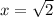 x=\sqrt{2}