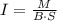 I=\frac{M}{B\cdot S}