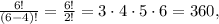 \frac{6!}{(6-4)!}=\frac{6!}{2!}=3\cdot4\cdot5\cdot6=360,