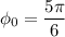 \phi_{0} = \dfrac{5\pi }{6}