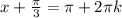 x+\frac{\pi}{3}=\pi+2\pi k