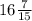 16\frac{7}{15}