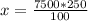 x= \frac{7500*250}{100} 