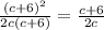  \frac{(c+6)^{2} }{2c(c+6)} = \frac{c+6}{2c} 