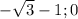 -\sqrt{3}-1;0