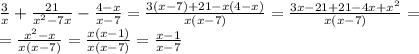 \frac{3}{x}+\frac{21}{x^2-7x}-\frac{4-x}{x-7}=\frac{3(x-7)+21-x(4-x)}{x(x-7)}=\frac{3x-21+21-4x+x^2}{x(x-7)}= \\ =\frac{x^2-x}{x(x-7)}=\frac{x(x-1)}{x(x-7)}=\frac{x-1}{x-7}
