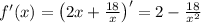 f'(x)=\left(2x+\frac{18}x\right)'=2-\frac{18}{x^2}