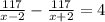  \frac{117}{x-2} - \frac{117}{x+2} =4