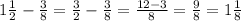 1 \frac{1}{2} - \frac{3}{8} = \frac{3}{2} - \frac{3}{8} = \frac{12-3}{8} = \frac{9}{8} =1 \frac{1}{8} 