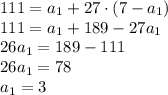 111=a_1+27 \cdot (7-a_1) \\ 111=a_1+189-27a_1 \\26a_1=189-111 \\26a_1=78 \\ a_1=3