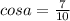 cos a=\frac{7}{10}