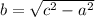 b = \sqrt{ c^{2}-a^{2} } 