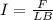 I=\frac{F}{LB}