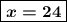 \boxed{\boldsymbol{x=24}}