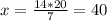 x=\frac{14*20}{7}=40