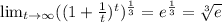 \lim_{t \to \infty} ((1+\frac{1}{t})^{t})^{\frac{1}{3}}=e^{\frac{1}{3}}=\sqrt[3]{e}