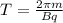 T = \frac{2\pi m}{Bq} 