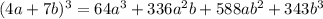 (4a+7b)^3=64a^3+336a^2b+588ab^2+343b^3