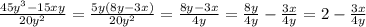 \frac{45y^{3} - 15 xy}{20y^{2}} = \frac{5y(8y - 3x)}{20y^{2}} = \frac{8y - 3x}{4y} = \frac{8y}{4y} - \frac{3x}{4y} = 2 -\frac{3x}{4y}