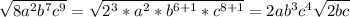 \sqrt{8a^{2}b^{7}c^{9}} = \sqrt{2^{3}*a^{2}*b^{6+1}* c^{8+1}} = 2ab^{3}c^{4}\sqrt{2bc} 