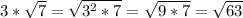 3*\sqrt{7}=\sqrt{3^{2}*7}=\sqrt{9*7}=\sqrt{63}