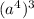 (a^4)^3