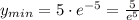 y_{min} = 5\cdot e^{- 5} = \frac{5}{e^{5}}