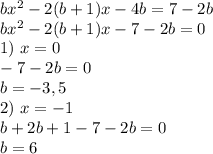 bx^2- 2(b+1)x-4b=7-2b \\ bx^2- 2(b+1)x-7-2b=0 \\ 1)\ x=0 \\ -7-2b=0 \\ b=-3,5 \\ 2)\ x=-1 \\ b+2b+1-7-2b=0 \\ b=6