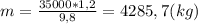 m = \frac{35000*1,2}{9,8} = 4285,7 (kg)