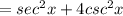 =sec^2x+4csc^2x