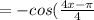 =-cos(\frac{4x-\pi}{4}