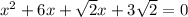 x^2+6x+\sqrt{2}x+3\sqrt{2} = 0