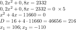 0,2x^2+0,8x=2332\\ 0,2x^2+0,8x-2332=0\;\times5\\ x^2+4x-11660=0\\ D=16+4\cdot11660=46656=216\\ x_1=106;x_2=-110