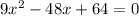 9x^2-48x+64=0