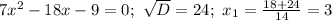 7x^2-18x-9=0; \ \sqrt{D}=24; \ x_1=\frac{18+24}{14}=3