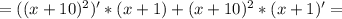 =((x+10)^2)'*(x+1)+(x+10)^2*(x+1)'=