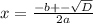 x=\frac{-b+-\sqrt{D}}{2a}